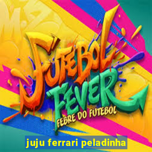 juju ferrari peladinha